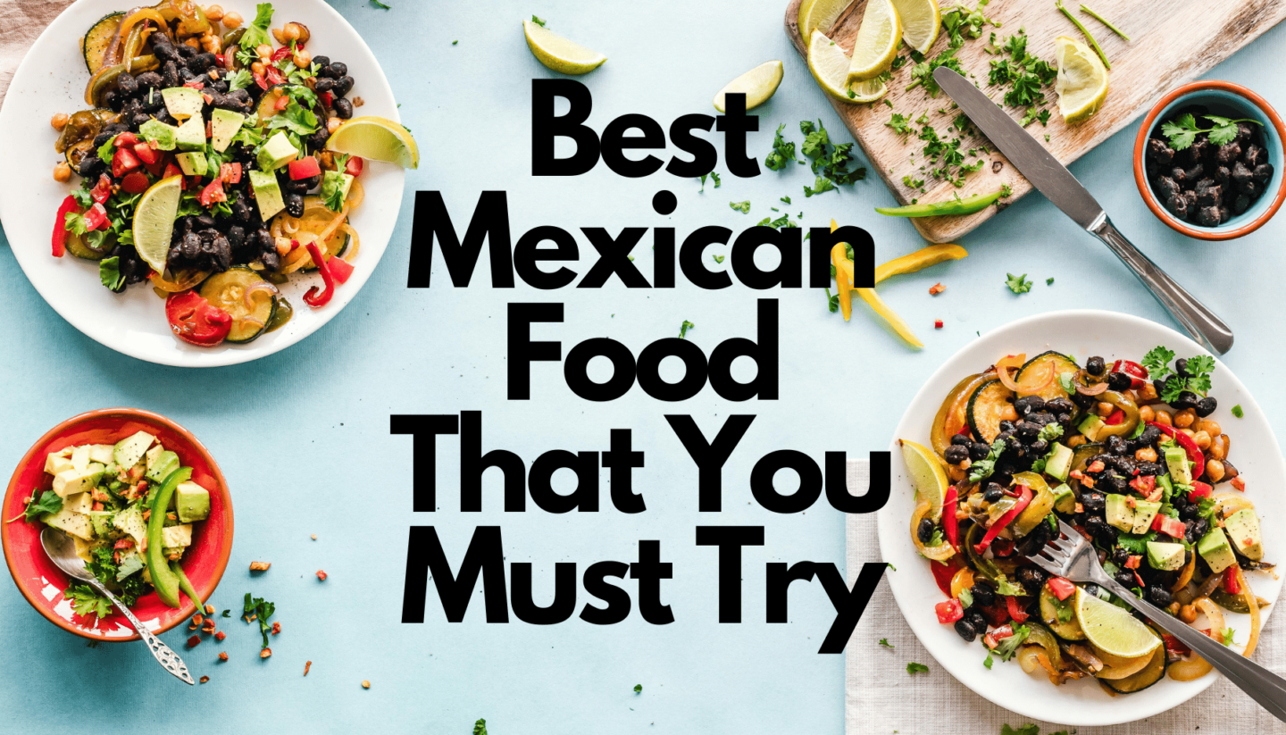 5 Best Mexican Food That You Must Try! | On the Town Food Tours LLC